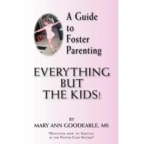 A Guide to Foster Parenting: Everything But the Kids!