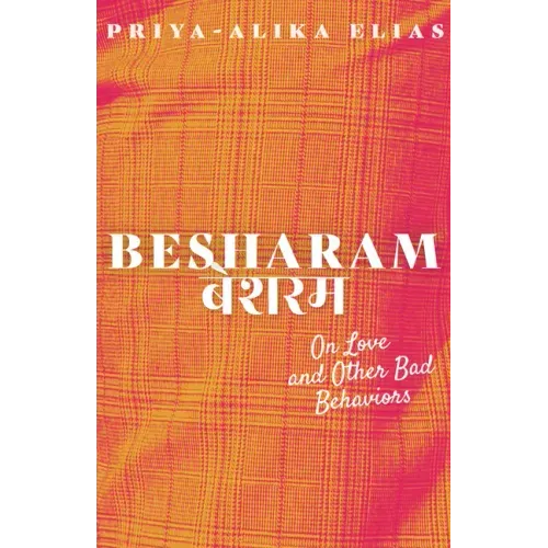 Besharam: On Love and Other Bad Behaviors