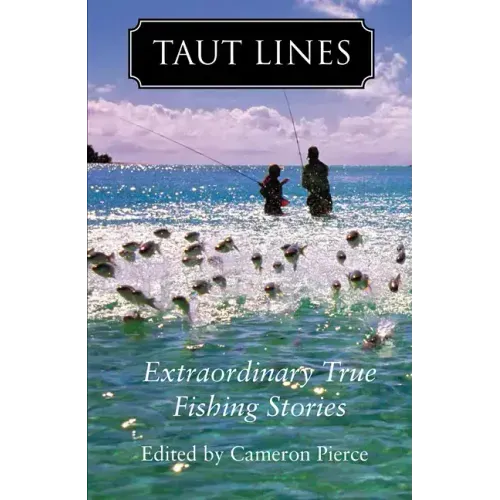 Taut Lines: Extraordinary True Fishing Stories