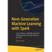 Next-Generation Machine Learning with Spark: Covers Xgboost, Lightgbm, Spark Nlp, Distributed Deep Learning with Keras, and More