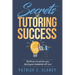 Secrets of Tutoring Success: Creating a business you (and your students) will love