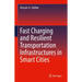 Fast Charging and Resilient Transportation Infrastructures in Smart Cities