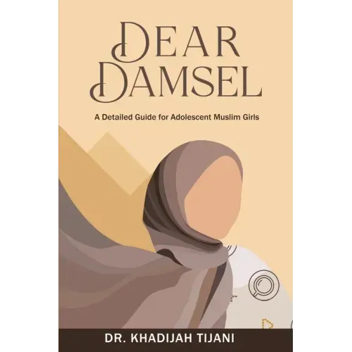 Dear Damsel: A detailed guide for adolescent muslim girls