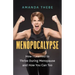 Menopocalypse: How I Learned to Thrive During Menopause and How You Can Too