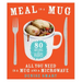 Meal in a Mug: 80 Fast, Easy Recipes for Hungry People--All You Need Is a Mug and a Microwave