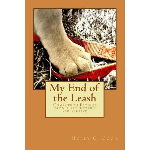 My End of the Leash: Compassion Fatigue From a Pet Sitter's Perspective