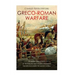 Greco-Roman Warfare: The History and Legacy of the Phalanx and Legion Formations that Revolutionized the Ancient World