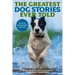 The Greatest Dog Stories Ever Told: Thirty-Six Unforgettable Dog Tales
