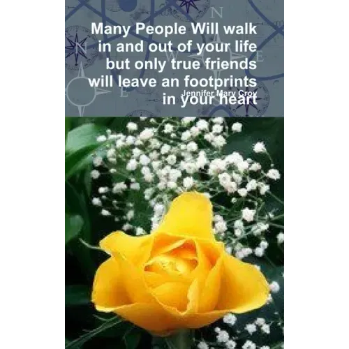 Many People Will walk in and out of your life but only true friends will leave an footprints in your heart