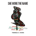 She Wore The Name
