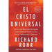 El Cristo Universal: Cómo una Realidad Olvidada Puede Cambiar Todo lo que Vemos, Esperamos y Creemos