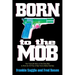 Born to the Mob: The True-Life Story of the Only Man to Work for All Five of New York's Mafia Families