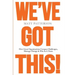 We've Got This!: How Great Organizations Conquer Challenges, Manage Change & Win As A Team