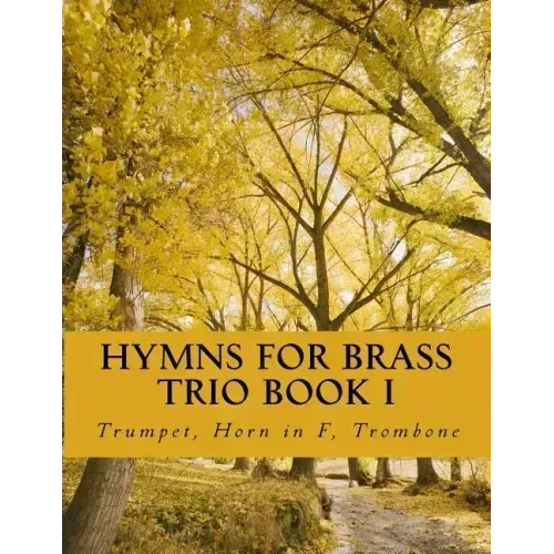 Hymns For Brass Trio Book I: Trumpet, Horn in F, Trombone