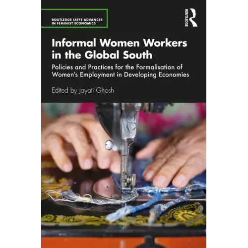 Informal Women Workers in the Global South: Policies and Practices for the Formalisation of Women's Employment in Developing Economies