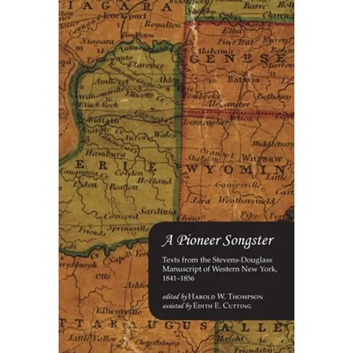 A Pioneer Songster: Texts from the Stevens-Douglass Manuscript of Western New York, 1841-1856