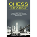 Chess Strategy: A Comprehensive Guide to Master Chess Openings (The Complete Chess Book for Kids and Beginners Players)