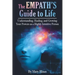 The Empath's Guide to Life: Understanding, Healing, and Growing Your Powers as a Highly Intuitive Person