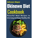 Okinawa Diet Cookbook: Flavorful Meal Recipes to Live Long and Enjoy Healthy Life