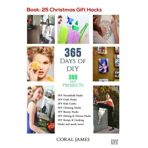 DIY: 365 Days of DIY (DIY Projects, DIY Household Hacks, DIY Cleaning & Organizing): 365 Days of DIY (DIY, Crafts Hobbies &