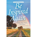 Be Inspired Again: Poems, Prose, Praise, And Prayers