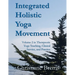 Integrated Holistic Yoga Movement: Volume 2 in Therapeutic Yoga Teaching, Clinical Service, and Practice