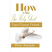 How to make the Holy Ghost Your Closest Friend