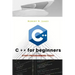 C plus plus for Beginners: First steps of C ++ Programming Language
