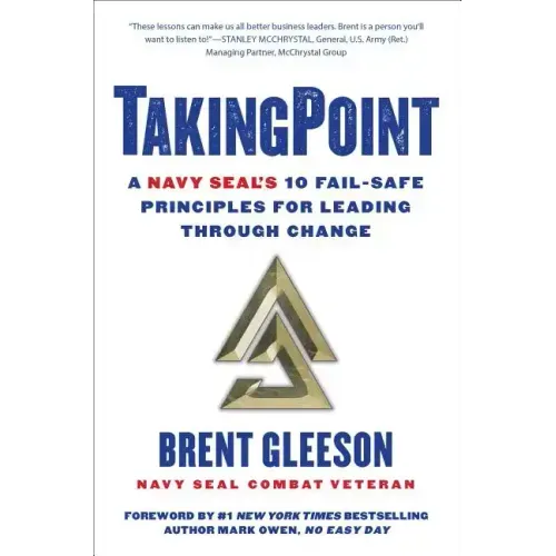 Takingpoint: A Navy Seal's 10 Fail Safe Principles for Leading Through Change