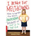I Brake for Meltdowns: How to Handle the Most Exasperating Behavior of Your 2- To 5-Year-Old