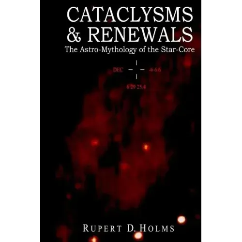 Cataclysms & Renewals: The Astro-Mythology of the Star-Core