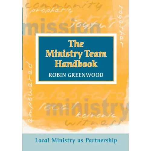 Ministry Team Handbook, the - Local Ministry as Partnership