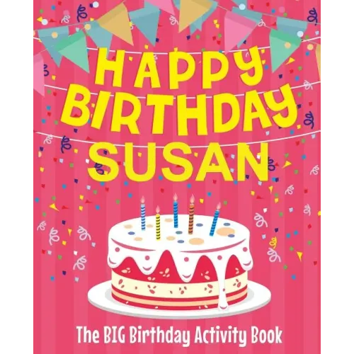Happy Birthday Susan - The Big Birthday Activity Book: Personalized Children's Activity Book