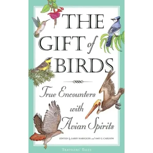 The Gift of Birds: True Encounters with Avian Spirits