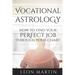 Vocational Astrology: How To Find Your Perfect Job Through Your Chart