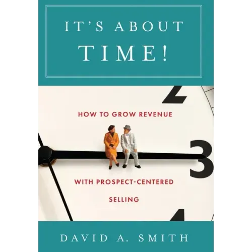 It's About Time!: How to Grow Revenue with Prospect-Centered Selling