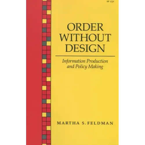 Order Without Design: Information Production and Policy Making