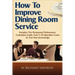 How to Improve Dining Room Service: Includes a Restaurant Performance Evaluation Guide