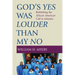 God's Yes Was Louder than My No