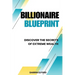 Billionaire Blueprint: Discover the Secrets of Extreme Wealth: Discover the Sec