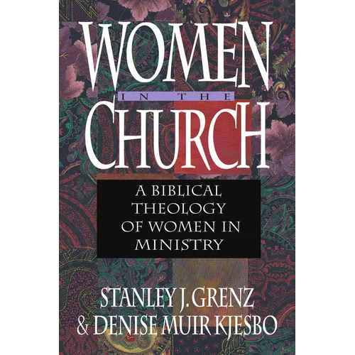 Women in the Church: A Biblical Theology of Women in Ministry