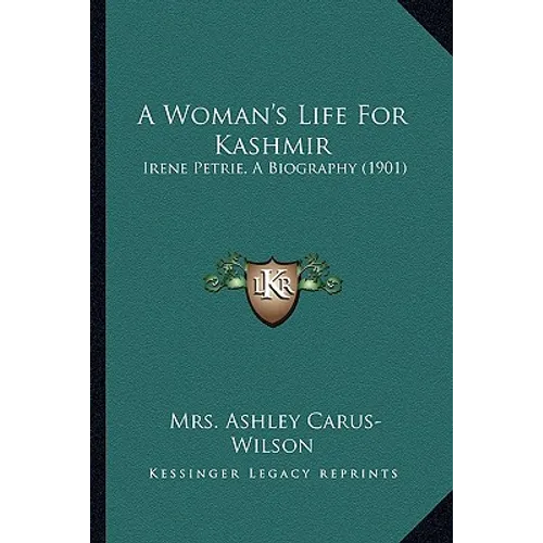 A Woman's Life For Kashmir: Irene Petrie, A Biography (1901)