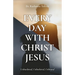 Every Day with Christ Jesus: Unburdened, Unbothered, Unbound