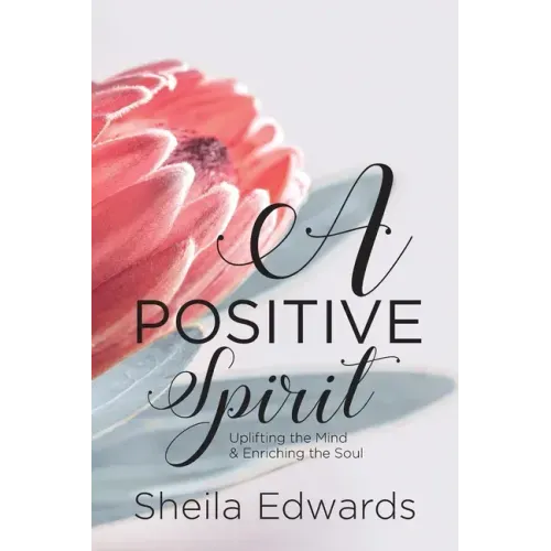 A Positive Spirit: Uplifting the Mind & Enriching the Soul