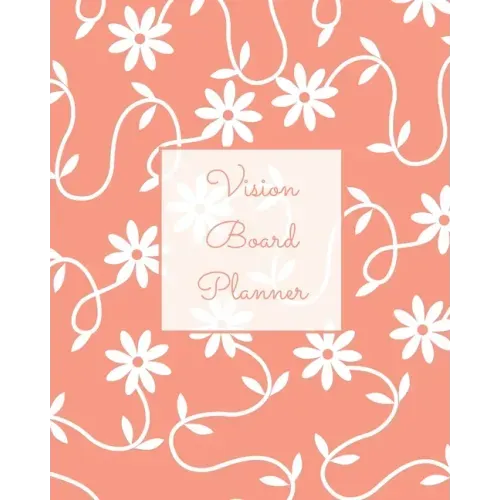 Vision Board Planner: Daily, Weekly, Or Monthly Goal Setting, Dream Visualization Calendar, Focus Journal, Writing Book, Notebook, Diary