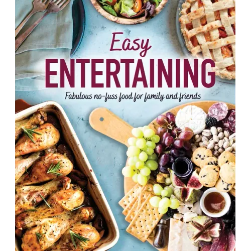 Easy Entertaining: Fabulous No-Fuss Food for Family and Friends