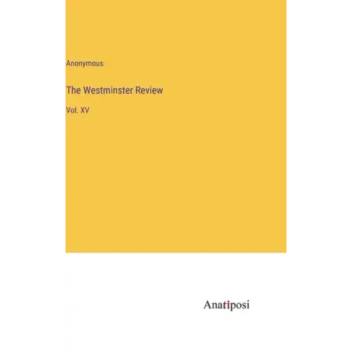 The Westminster Review: Vol. XV