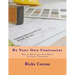 Be Your Own Contractor: How to Build your Own Home and Save Thousands