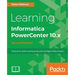 Learning Informatica PowerCenter 10.x - Second Edition: Enterprise data warehousing and intelligent data centers for efficient data management solutio