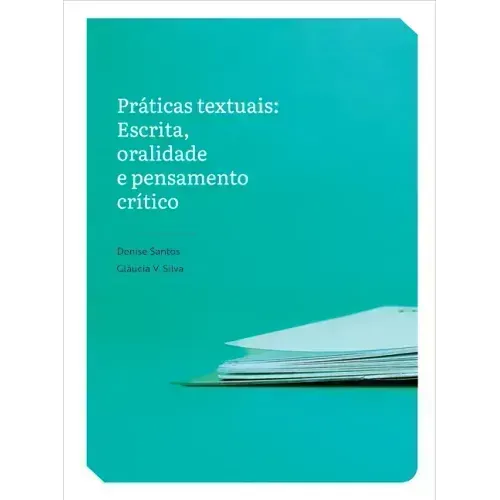 Práticas Textuais: Escrita, Oralidade E Pensamento Crítico